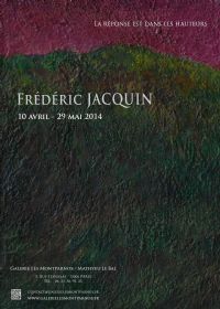 Exposition Frédéric Jacquin, peintures. La réponse est dans les hauteurs. Du 10 avril au 29 mai 2014 à Paris06. Paris.  18h30